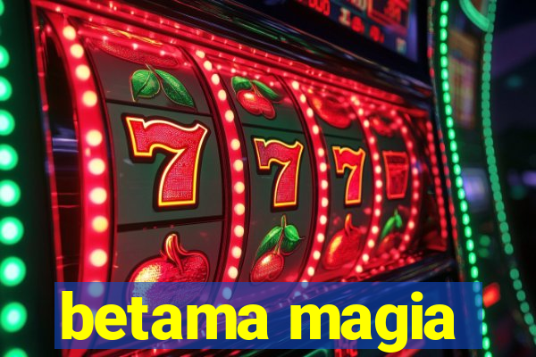 betama magia